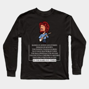 Raised On Songs & Stories (Luke Kelly Dubliners) Long Sleeve T-Shirt